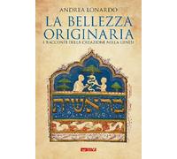Libri Andrea Lonardo - La Bellezza Originaria. I Racconti Della Creazione Nella
