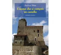 Libri Andrea Maia - L'uomo che si comprò un castello - 2020