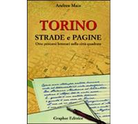 Torino strade e pagine. Otto percorsi letterari nella città quadrata - Mai...