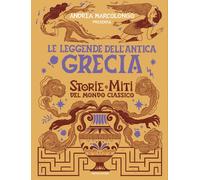 Libri Andrea Marcolongo - Le Leggende Dell'antica Grecia. Storie E Miti Del Mond