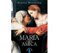 Libri Andrea Mardegan - Maria come amica - 2021 (Emmaus)