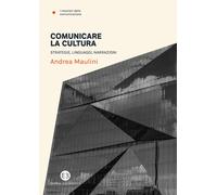 Libri Andrea Maulini - Comunicare La Cultura. Strategie, Linguaggi, Narrazioni