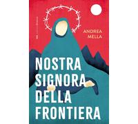 Libri Andrea Mella - Nostra Signora Della Frontiera