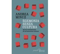 Libri Andrea Minuz - Egemonia Senza Cultura. Storia Sentimentale Di Un'ossession