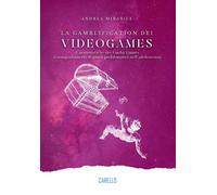 Libri Andrea Mirabile - La Gamblification Dei Videogames. Caratteristiche Dei Ga