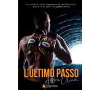 Libri Andrea Olivieri - L' Ultimo Passo. La Vittoria Sulla Dipendenza Da Antidol