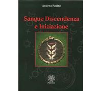 LIBRO SANGUE, DISCENDENZA E INIZIAZIONE - ANDREA PASINO