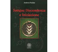 Libri Andrea Pasino - Sangue, discendenza e iniziazione - 2014