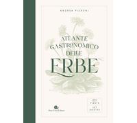 Libri Andrea Pieroni - Atlante Gastronomico Delle Erbe. 170 Piante. 60 Ricette.