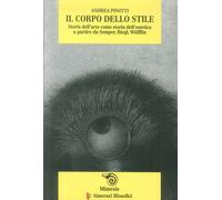 Libri Andrea Pinotti - Il Corpo Dello Stile. Storia Dell'Arte Come Storia Dell'E