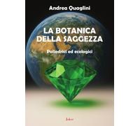 Libri Andrea Quaglini - La Botanica Della Saggezza. Poliedrici Ed Ecologici