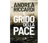 Libri Andrea Riccardi - Il Grido Della Pace