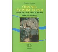 Libri Andrea Romanazzi - Guida Alla Dea Madre In Italia. Itinerari Fra Culti E T