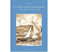 Libri Andrea Rossi - I 5.5 Metri Di Stazza Internazionale. La Storia E La Flotta
