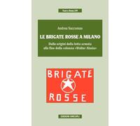 Le Brigate Rosse a Milano. Dalle origini della lotta armata alla fine della colonna «Walter Alasia»