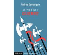 Libri Andrea Santangelo - Le Vie Delle Guerre
