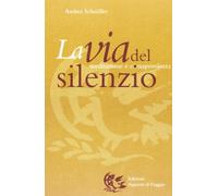 Libri Andrea Schnöller - La Via Del Silenzio. Meditazione E Consapevolezza
