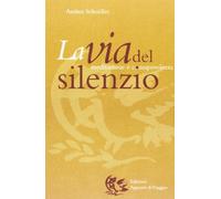 Libri Andrea Schnöller - La Via Del Silenzio. Meditazione E Consapevolezza