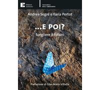 Libri Andrea Segrè - E poi? Scegliere il futuro - 2021