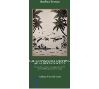 Libri Andrea Serena - Dalla Dipendenza Affettiva Alla Liberta Di Scelta