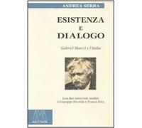 Libri Andrea Serra - Esistenza E Dialogo. Gabriel Marcel E L'Italia