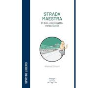 Libri Andrea Simoni - Strada Maestra. In Bici, Con Il Gatto, Verso Ovest