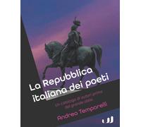 Libri Andrea Temporelli - La Repubblica Italiana Dei Poeti. Un Catalogo Di Autor