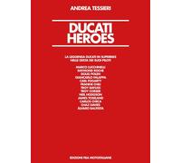 Libri Andrea Tessieri - Ducati Heroes. La Leggenda Ducati In Superbike. Ediz. Il