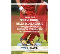 Libri Andrea Togni - Schemi Motori Nella Scuola Calcio. Proposte Pratiche Per Al