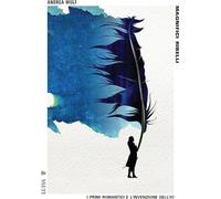 Libri Andrea Wulf - Magnifici Ribelli. I Primi Romantici E L'invenzione Dell'io