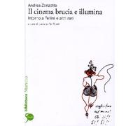 Libri Andrea Zanzotto - Il Cinema Brucia E Illumina. Intorno A Fellini E Altri R