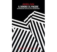 Libri Andrea Zhok - Il Dovere E Il Piacere. Un'introduzione Critica All'etica Co