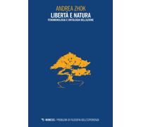 Libri Andrea Zhok - Liberta E Natura. Fenomenologia E Ontologia Dell'azione