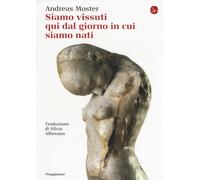 Libri Andreas Moster - Siamo Vissuti Qui Dal Giorno In Cui Siamo Nati