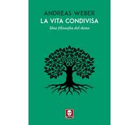 Libri Andreas Weber - La Vita Condivisa. Una Filosofia Del Dono