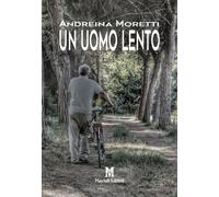 Libri Andreina Moretti - Un uomo lento - 2018