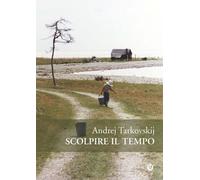 Libri Andrej Tarkovskij - Scolpire Il Tempo. Riflessioni Sul Cinema