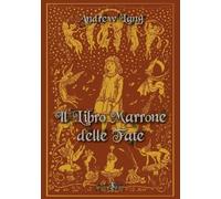 Libri Andrew Lang - Il Libro Marrone Delle Fate