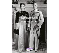 Libri Andrew Lownie - Il re traditore - 2022 (I colibrì)