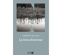 Libri Andrew Miller - La Terra D'inverno