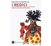 Libri Andrieux Maurice - I Medici. Dalle Origini Dell'antica E Potente Casata Al