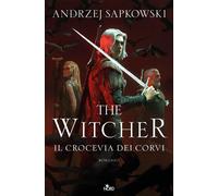 Libri Andrzej Sapkowski - Il Crocevia Dei Corvi. The Witcher