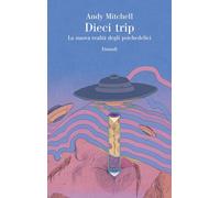 Libri Andy Mitchell - Dieci Trip. La Nuova Realta Degli Psichedelici