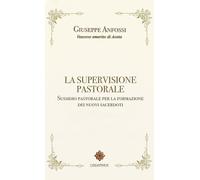 Libri Anfossi Giuseppe - La Supervisione Pastorale. Sussidio Pastorale Per La Fo