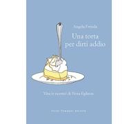 Libri Angela Frenda - Una Torta Per Dirti Addio. Vita (E Ricette) Di Nora Ephron