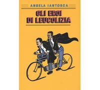Libri Angela Iantosca - Gli Eroi Di Leucolizia