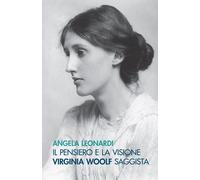 Libri Angela Leonardi - Il Pensiero E La Visione. Virginia Woolf Saggista