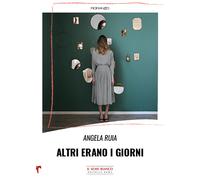 Libri Angela Ruia - Altri erano i giorni - 2022 (Magnolia)
