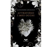 Libri Angelelli Alessandro - Attraverso I Miei Occhi