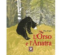 Libri Angeli May - Orso E Anatra. Ediz. A Colori